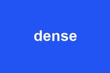 dense