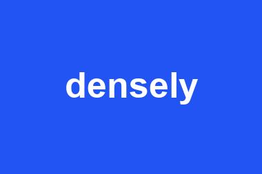 densely