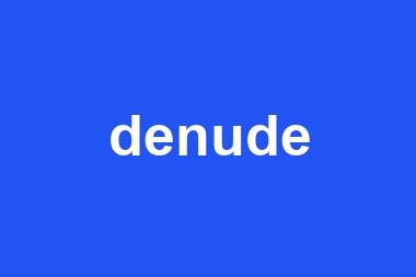 denude