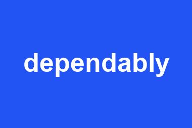 dependably