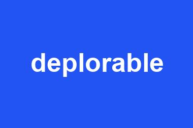 deplorable