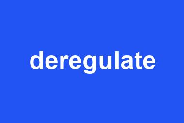 deregulate