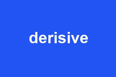 derisive