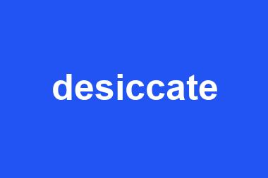 desiccate