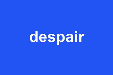 despair