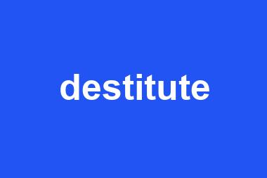 destitute