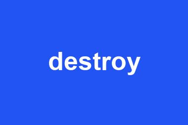 destroy