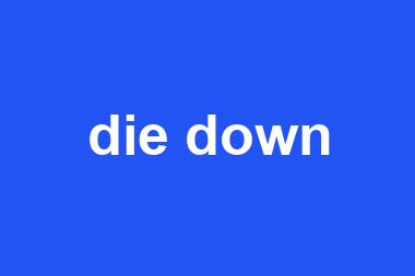 die down