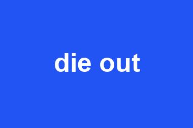 die out