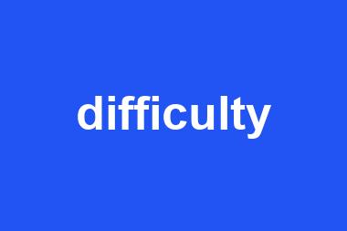 difficulty