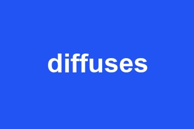 diffuses