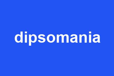 dipsomania