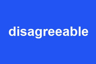 disagreeable