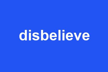 disbelieve