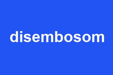 disembosom