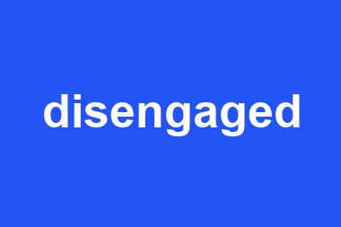 disengaged