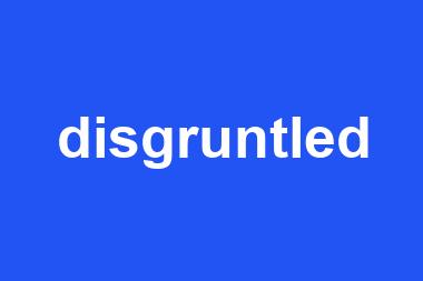 disgruntled