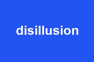 disillusion