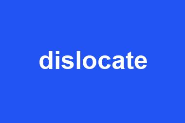 dislocate