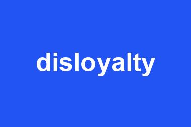 disloyalty