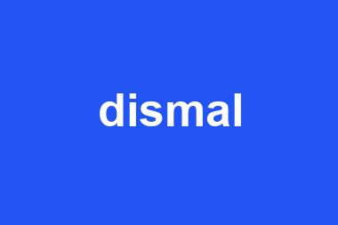 dismal