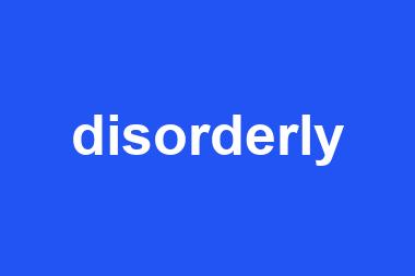 disorderly