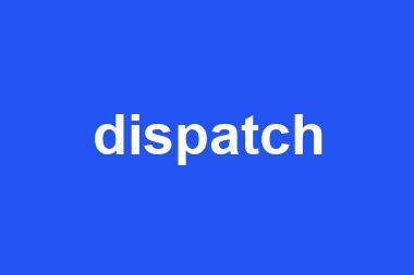 dispatch