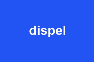 dispel