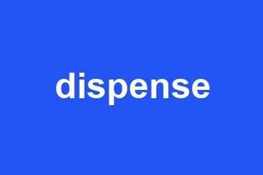 dispense