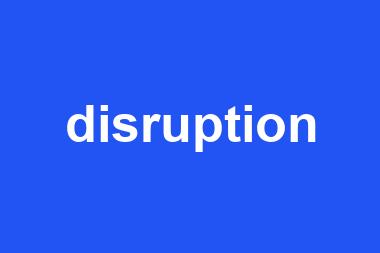 disruption