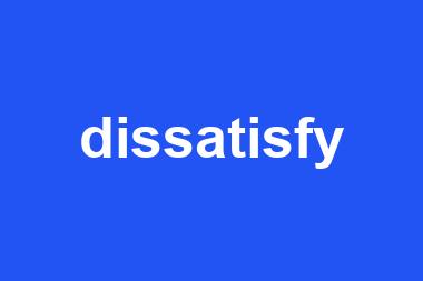 dissatisfy