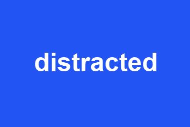 distracted