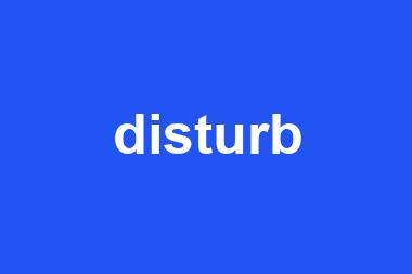 disturb