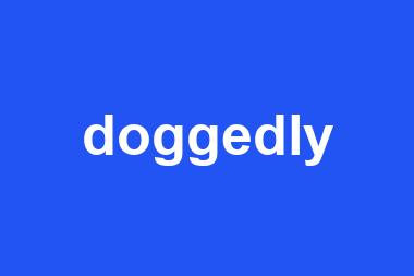 doggedly