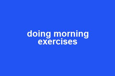 doing morning exercises