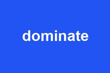 dominate