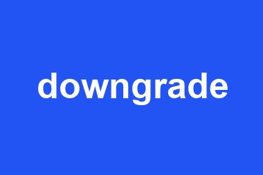 downgrade