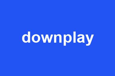 downplay