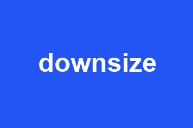 downsize