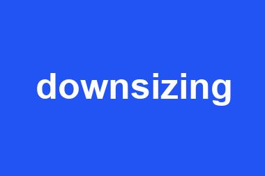 downsizing