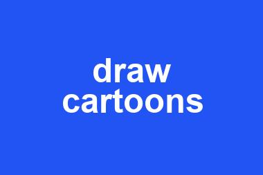 draw cartoons