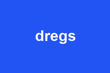 dregs