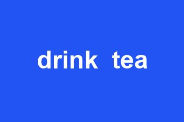 drink  tea