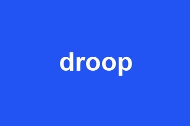 droop