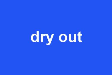 dry out