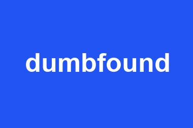 dumbfound