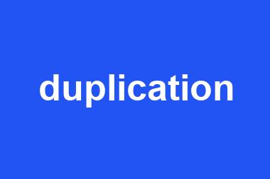 duplication