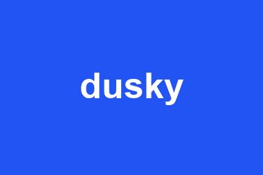 dusky