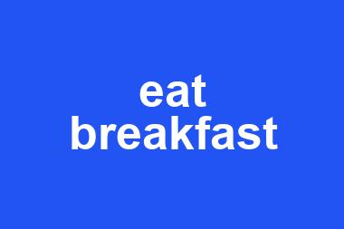 eat breakfast