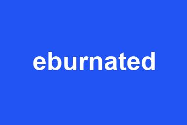 eburnated